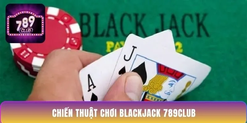 chien-thuat-choi-blackjack-789club