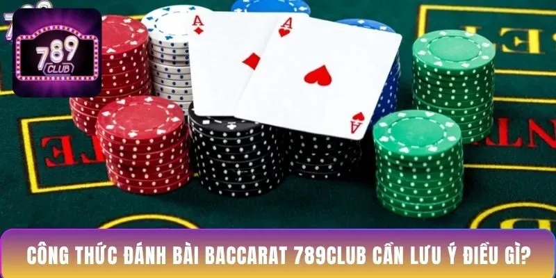 cong-thuc-danh-bai-baccarat-789club-can-luu-y-dieu-gi