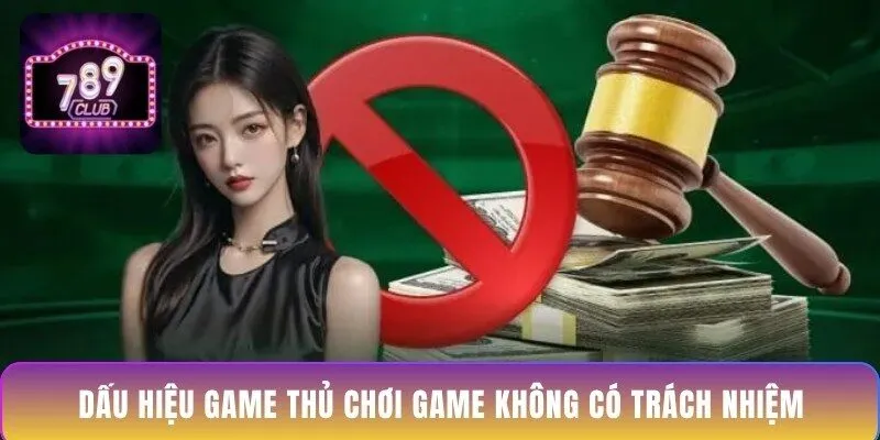 dau-hieu-game-thu-choi-game-khong-co-trach-nhiem