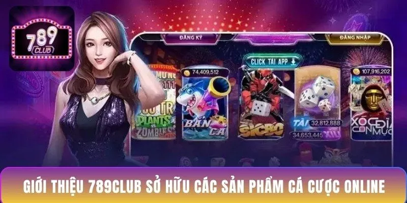 gioi-thieu-789club-so-huu-cac-san-pham-ca-cuoc-online