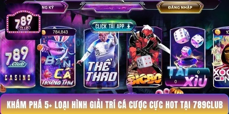 kham-pha-5-loai-hinh-giai-tri-ca-cuoc-cuc-hot-tai-789club