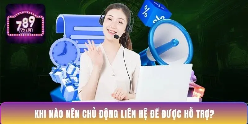 khi-nao-nen-chu-dong-lien-he-de-duoc-ho-tro