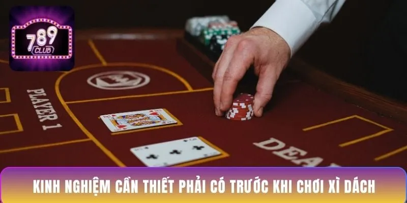 kinh-nghiem-can-thiet-phai-co-truoc-khi-choi-xi-dach