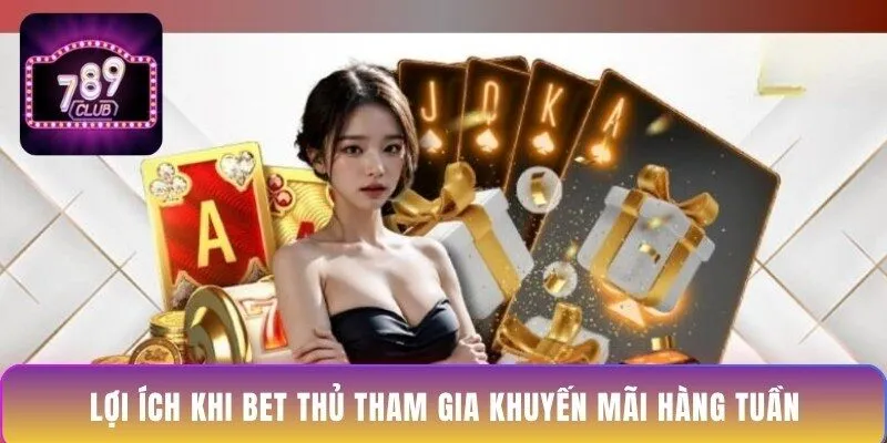loi-ich-khi-bet-thu-tham-gia-khuyen-mai-hang-tuan