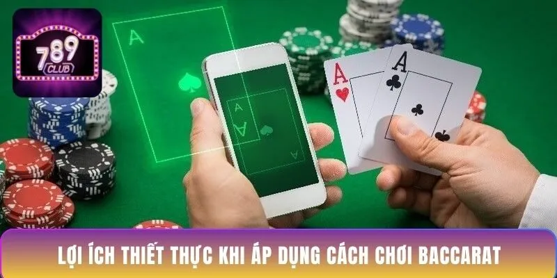 loi-ich-thiet-thuc-khi-ap-dung-cach-choi-baccarat