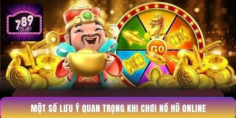mot-so-luu-y-quan-trong-khi-choi-no-hu-online