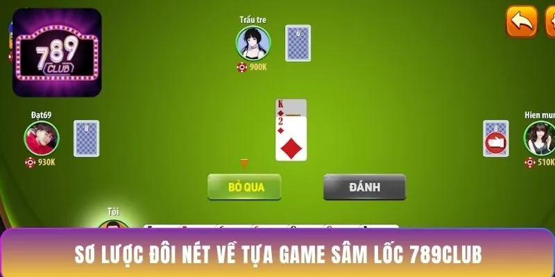 so-luoc-doi-net-ve-tua-game-sam-loc-789club