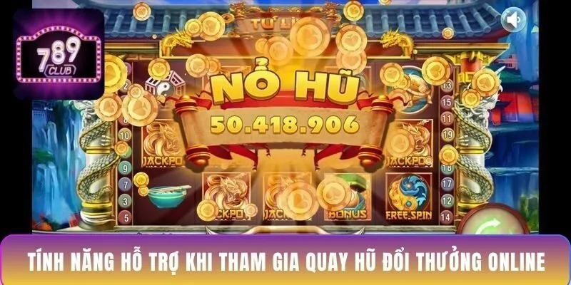 tinh-nang-ho-tro-khi-tham-gia-quay-hu-doi-thuong-online
