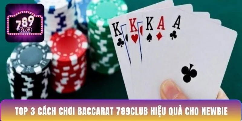 top-3-cach-choi-baccarat-789club-hieu-qua-cho-newbie